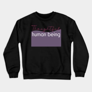 Thoughtful human being. Crewneck Sweatshirt